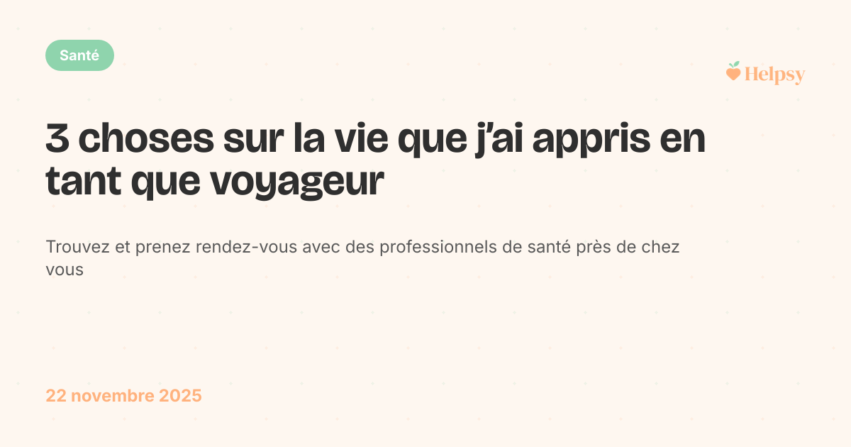 3 choses sur la vie que j’ai appris en tant que voyageur