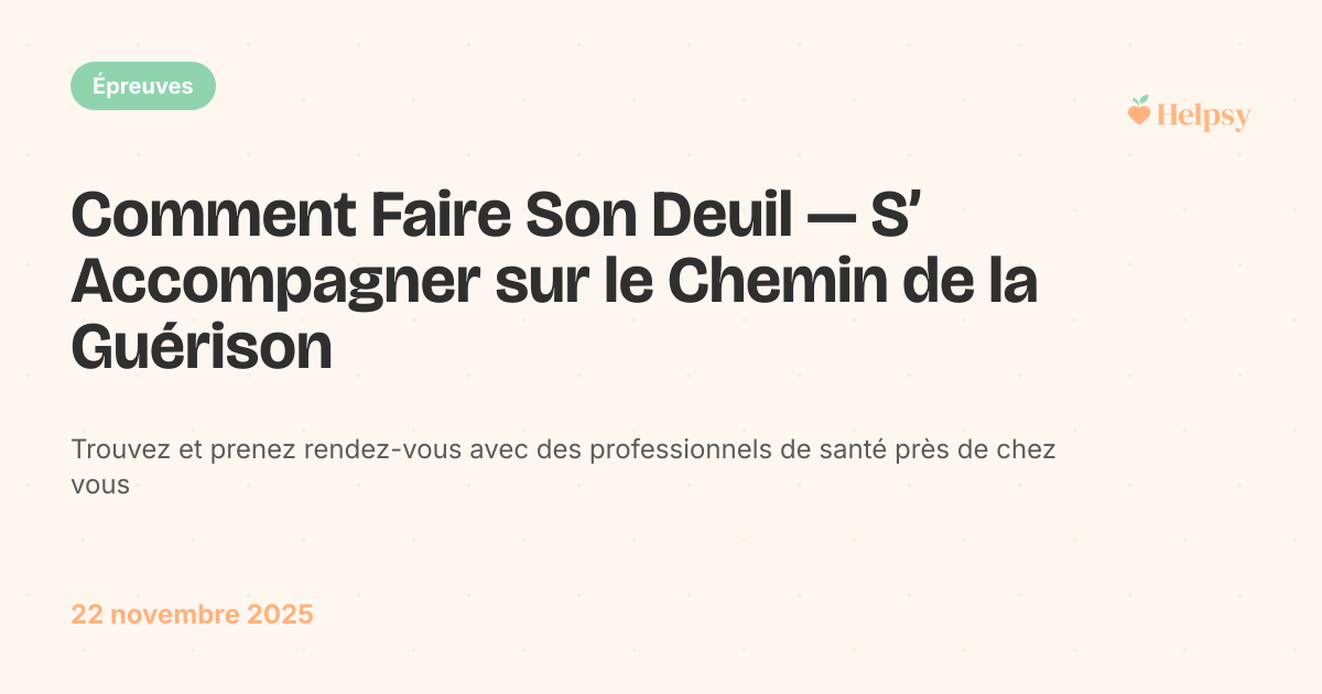 Comment Faire Son Deuil — S’ Accompagner sur le Chemin de la Guérison