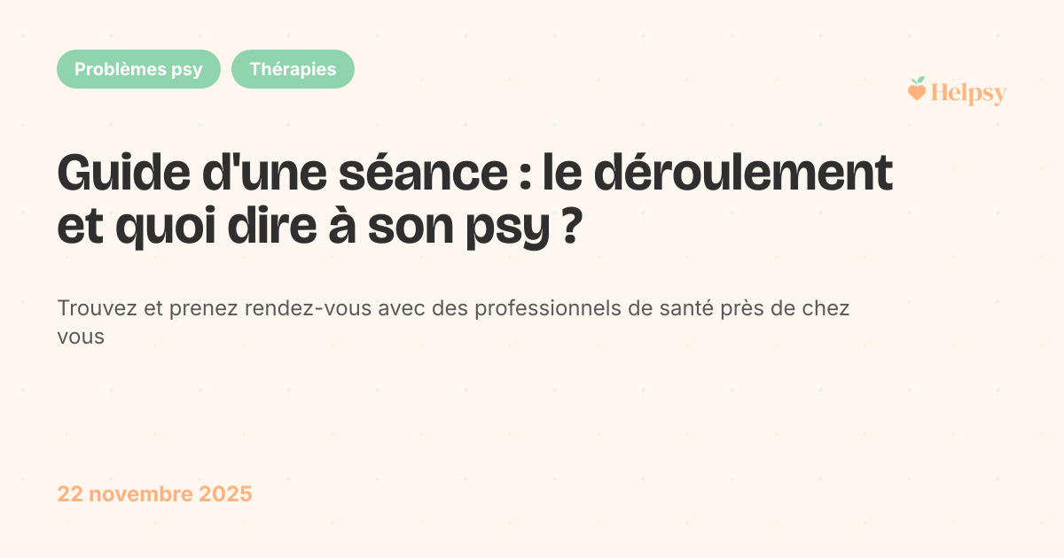 Guide d'une séance : le déroulement et quoi dire à son psy ?