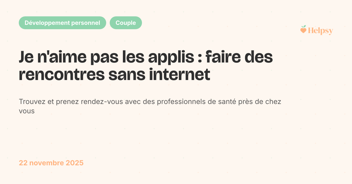 Je n'aime pas les applis : faire des rencontres sans internet