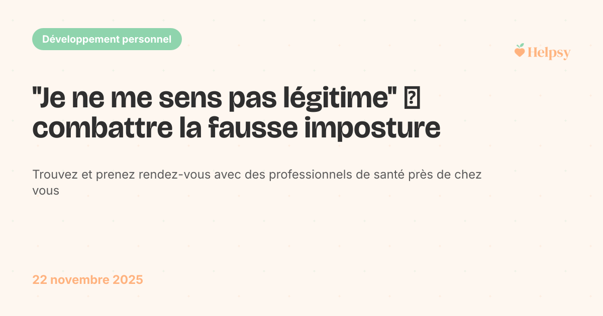 "Je ne me sens pas légitime" → combattre la fausse imposture